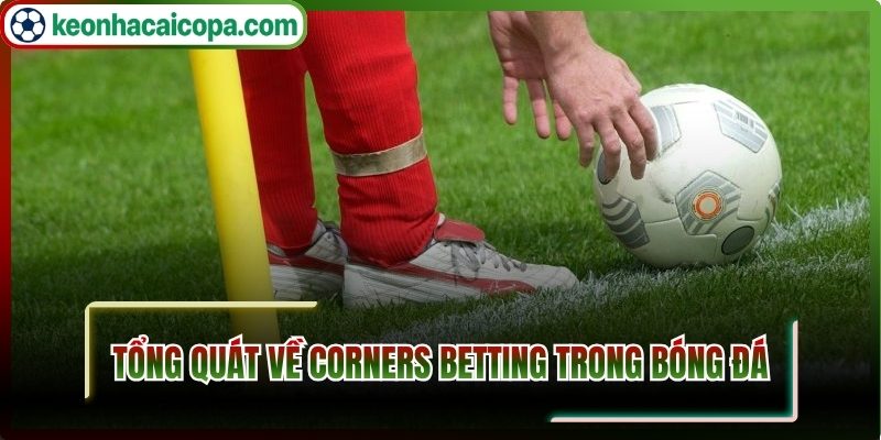 Tổng quát về Corners Betting trong bóng đá