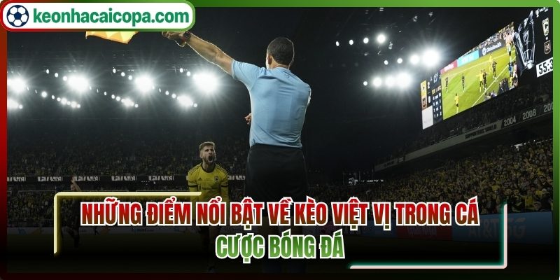 Những điểm nổi bật về kèo việt vị trong cá cược bóng đá