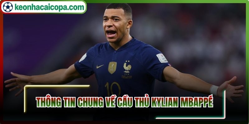 Kylian Mbappe Thong TinThông tin chung về cầu thủ Kylian Mbappé