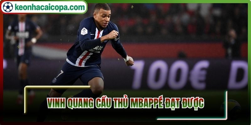 Vinh quang cầu thủ Mbappé đạt được